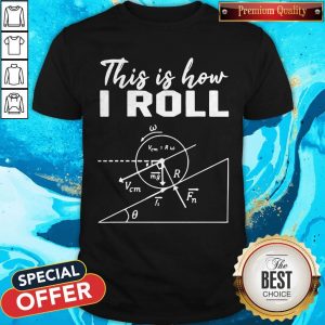 Official This Is How I Roll Funny Physics Science Lovers Shirt