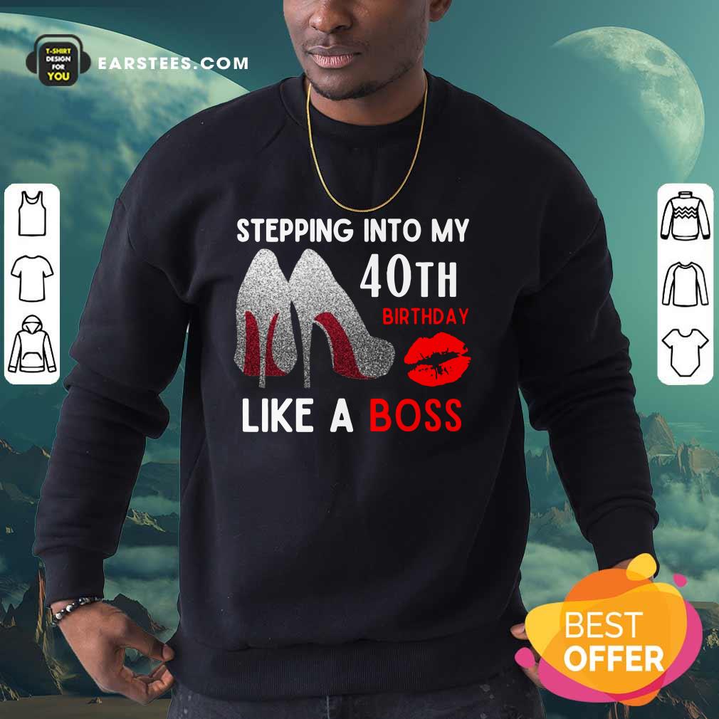 High Heels And Lip Stepping Into My 40th Birthday Like A Boss Shirt