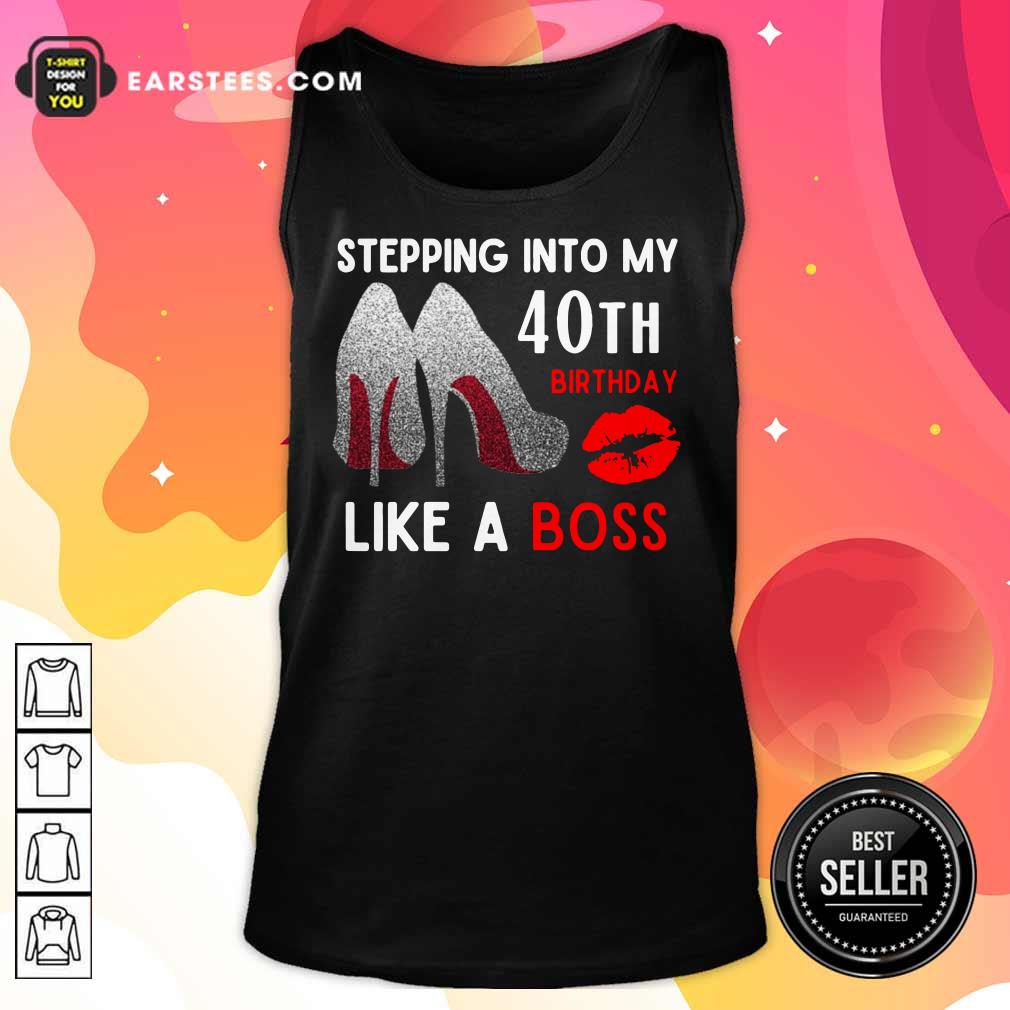 High Heels And Lip Stepping Into My 40th Birthday Like A Boss Shirt