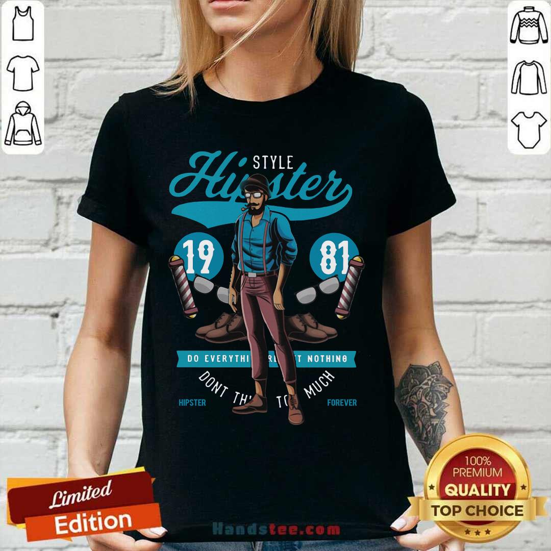 Hipster Style 19 81 Do Everything Nothing Dont This Too Much Shirt