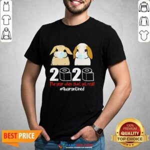 Perfect Bunny 2020 The Year When Shit Got Real Shirt