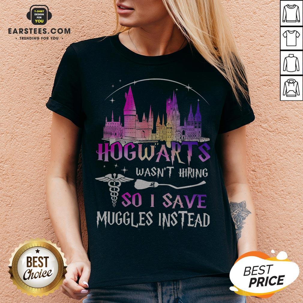 Hogwarts Wasn't Hiring So I Save Muggles Instead Shirt