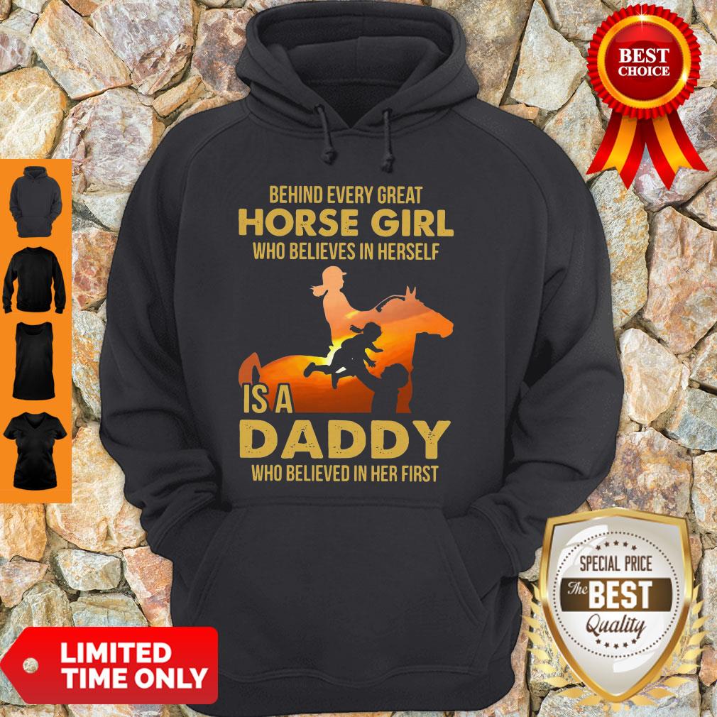 Behind Every Great Horse Girl Who Believes In Herself Is A Daddy Shirt