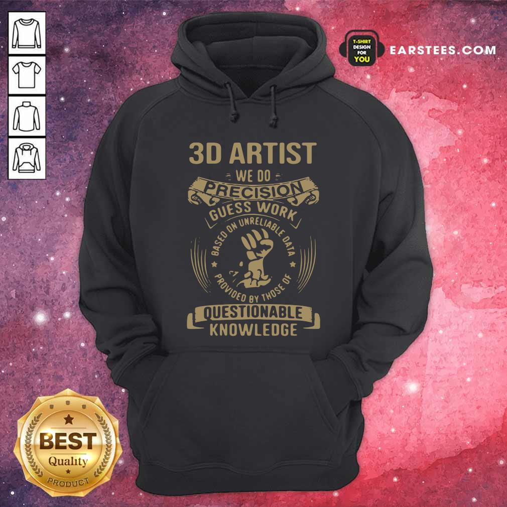 Hot 3D Artist We Do Precision Guess Work Questionable Knowledge Shirt