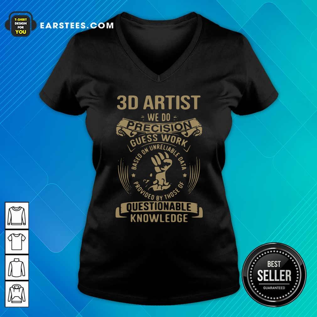 Hot 3D Artist We Do Precision Guess Work Questionable Knowledge Shirt