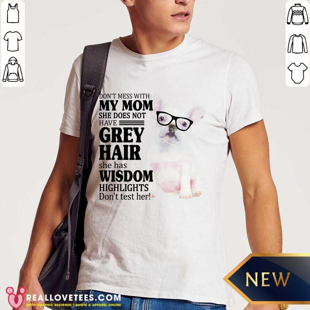 Hot Bulldog My Mom Grey Hair Wisdom Highlights American Flag Shirt