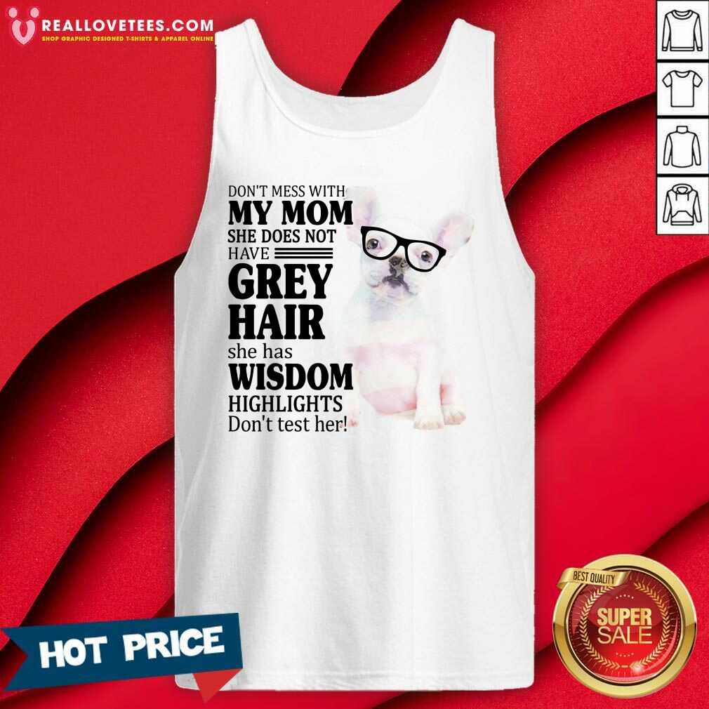 Hot Bulldog My Mom Grey Hair Wisdom Highlights American Flag Shirt