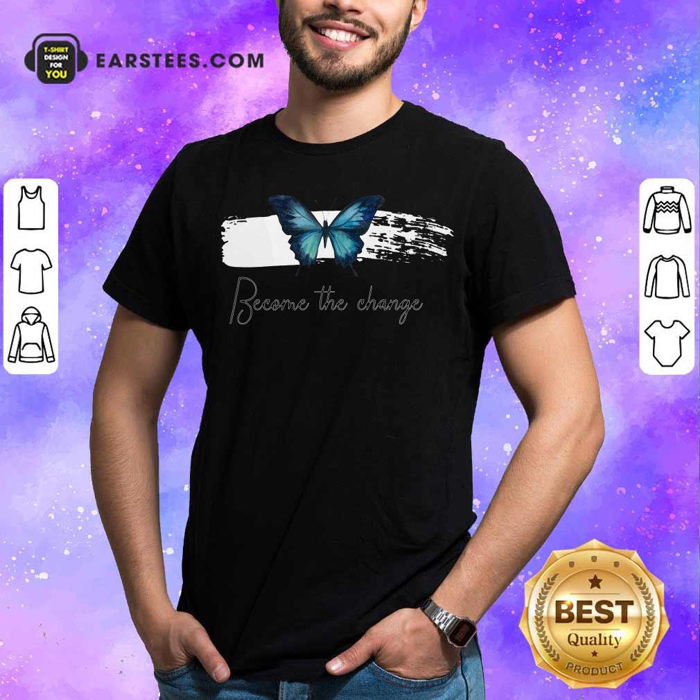 Hot Butterfly Become The Change T-Shirt