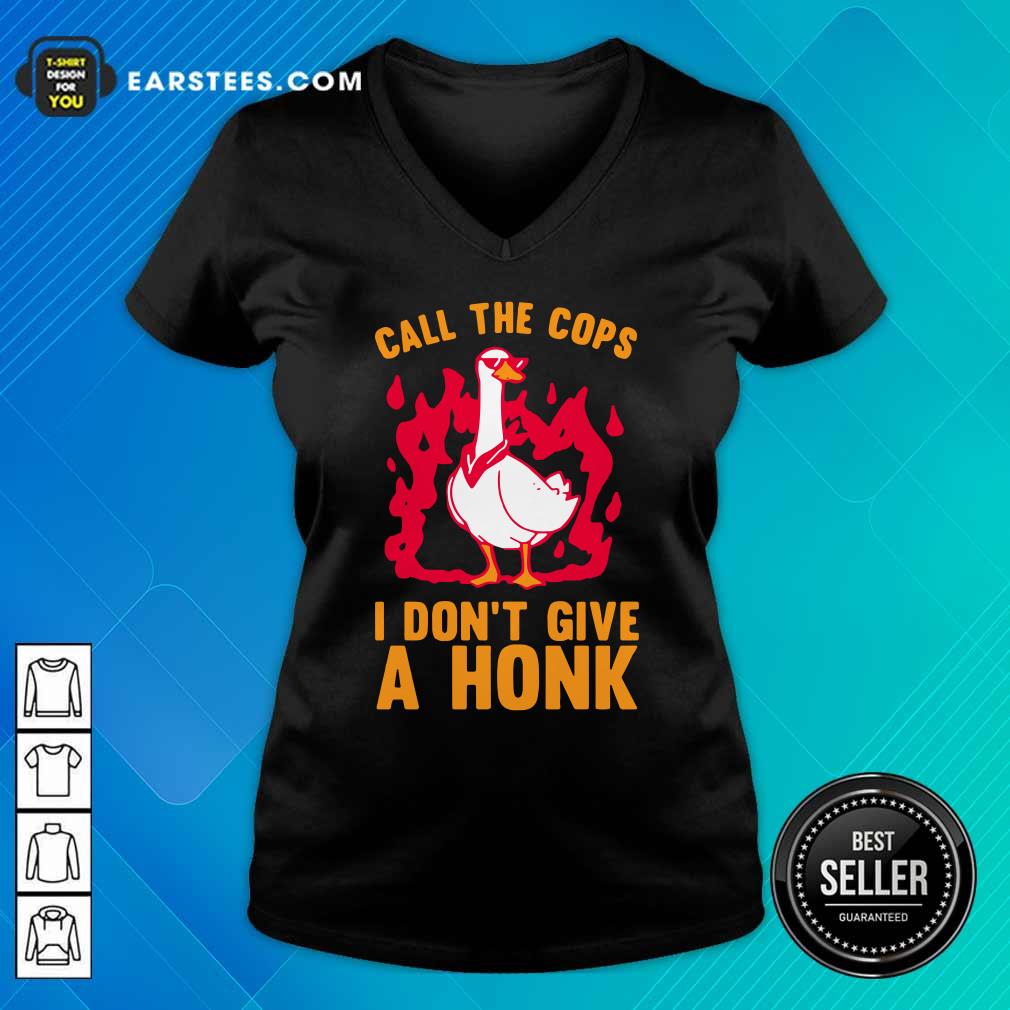 Hot Call The Cops I Don’t Give A Honk Shirt