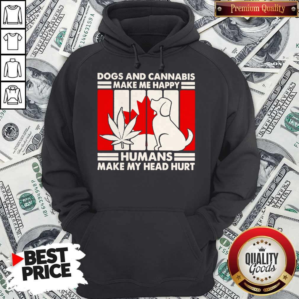 Hot Canada Dogs And Cannabis Make Me Happy Human Make My Head Hurt Shirt