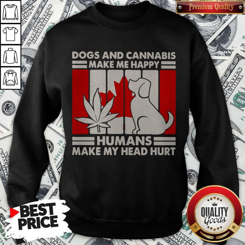Hot Canada Dogs And Cannabis Make Me Happy Human Make My Head Hurt Shirt