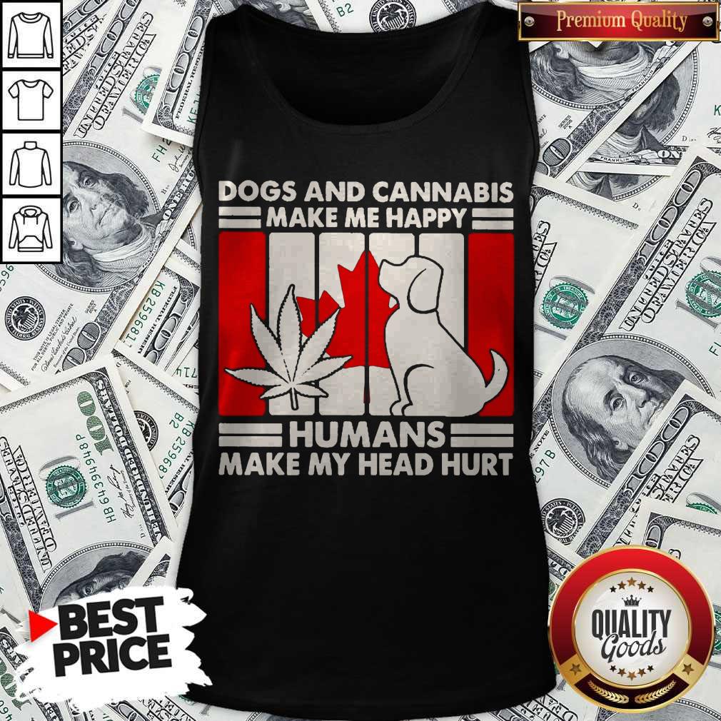 Hot Canada Dogs And Cannabis Make Me Happy Human Make My Head Hurt Shirt