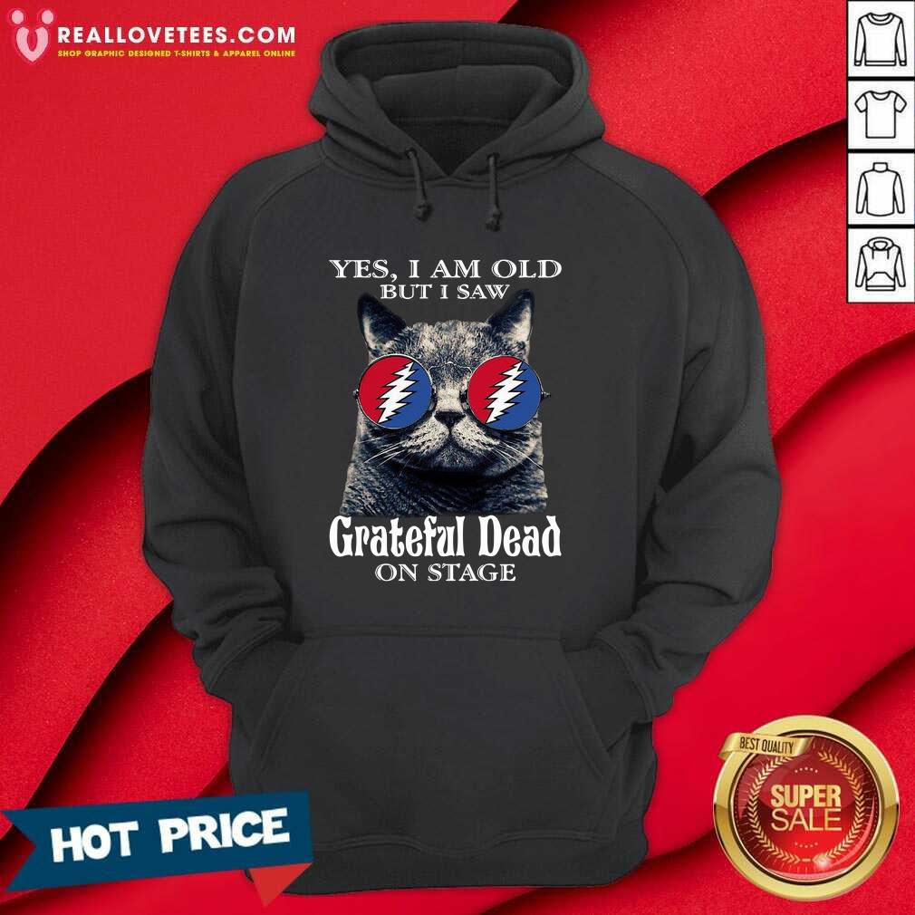 Hot Cat Yes I Am Old But I Saw Grateful Dead On Stage Shirt