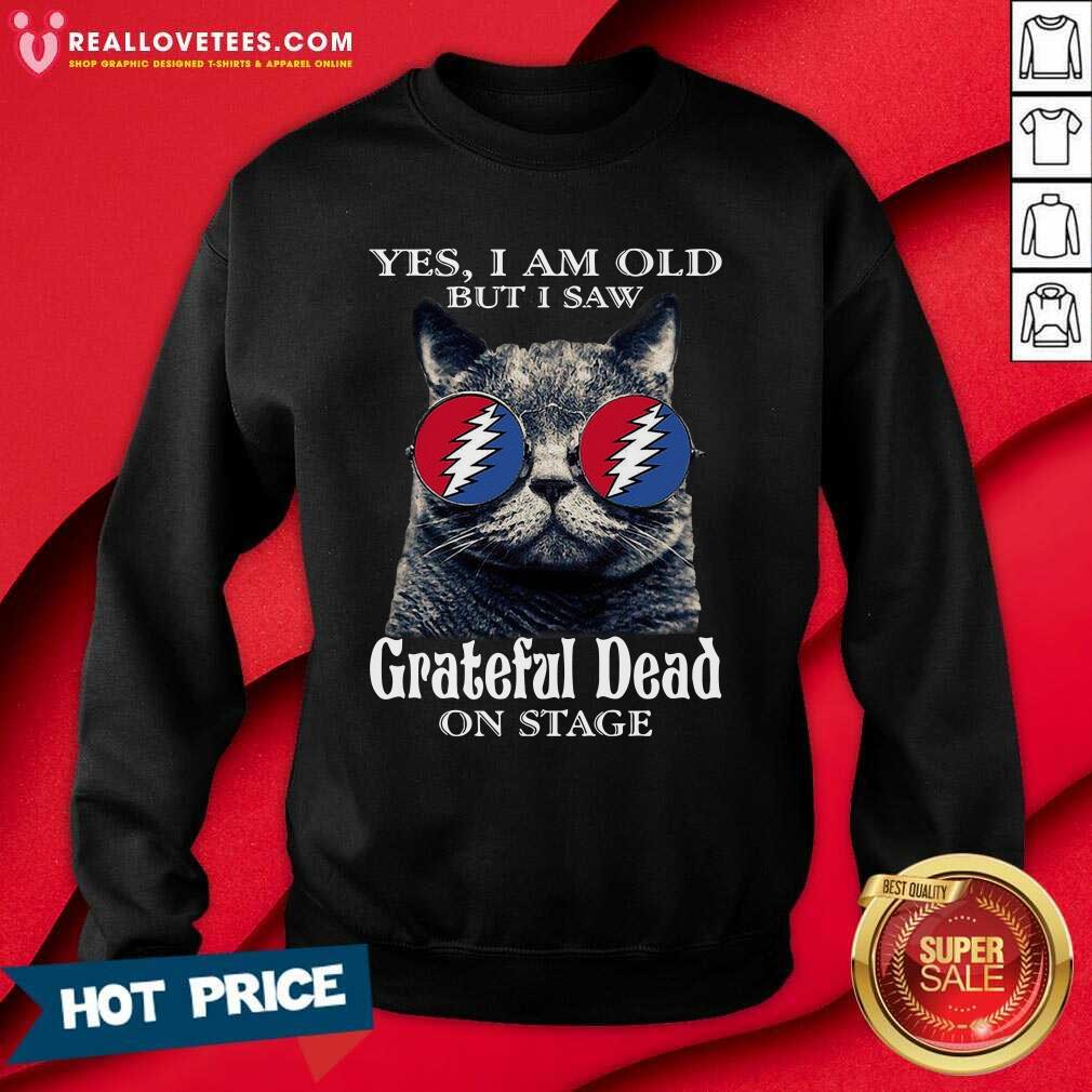 Hot Cat Yes I Am Old But I Saw Grateful Dead On Stage Shirt