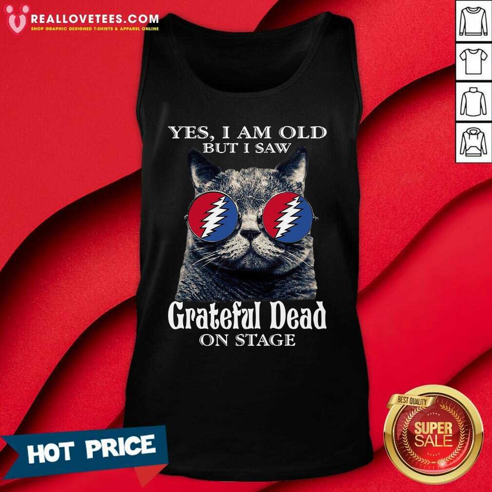Hot Cat Yes I Am Old But I Saw Grateful Dead On Stage Shirt