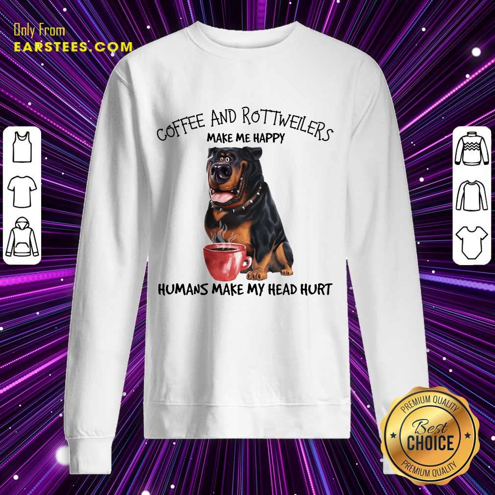 Hot Coffee And Rottweiler Make Me Happy Humans Shirt