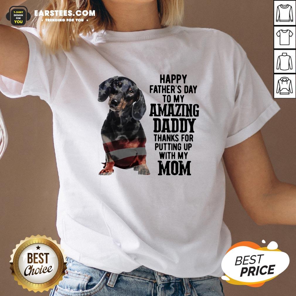 hot-dachshund-happy-fathers-day-to-my-amazing-daddy-thanks-for-putting-up-with-my-mom-v-neck.jpg