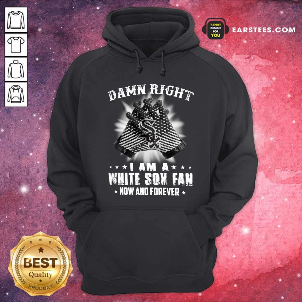 Hot Damn Right I Am A White Sox Fan Now And Forever Stars Shirt