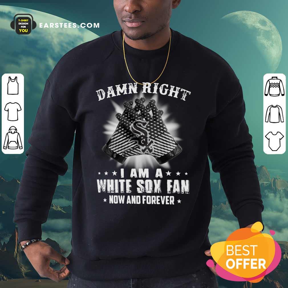 Hot Damn Right I Am A White Sox Fan Now And Forever Stars Shirt