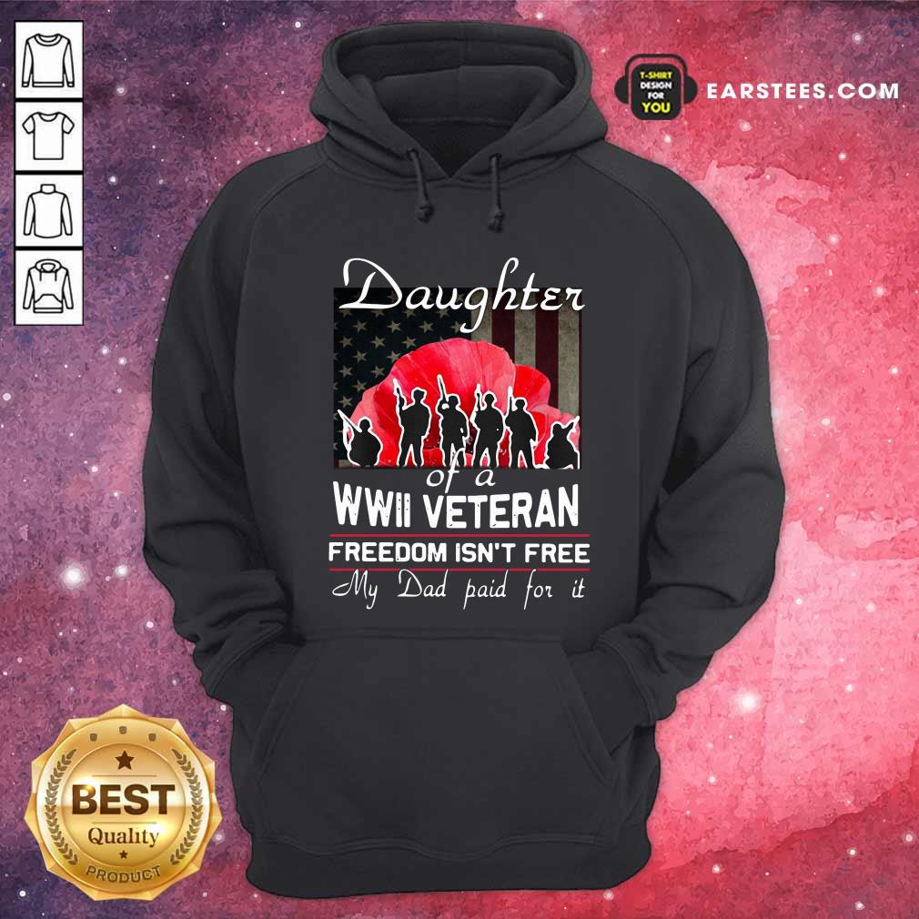 Hot Daughter Of A Wwii Veteran Freedom Isn’t Free My Dad Paid For It Shirt