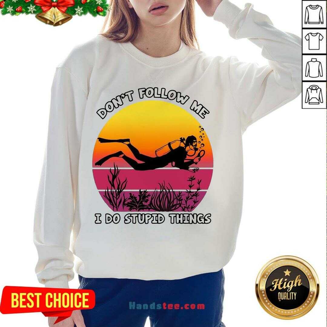 Hot Don’t Follow Me I Do Stupid Things Shirt