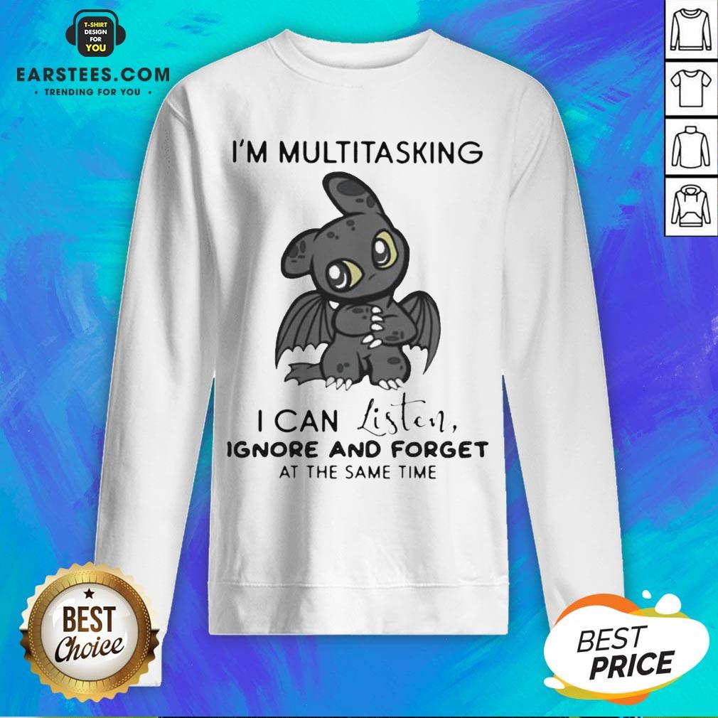 hot-dragon-im-multitasking-i-can-listen-ignore-and-forget-at-the-same-time-sweatshirt.jpg