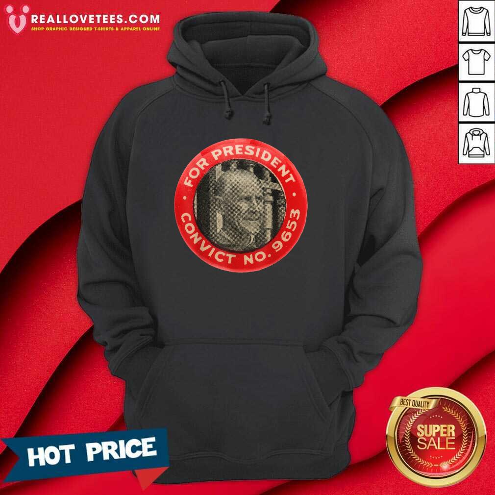 Hot Eugene Debs For President Convict No 9653 Socialist Vintage Shirt