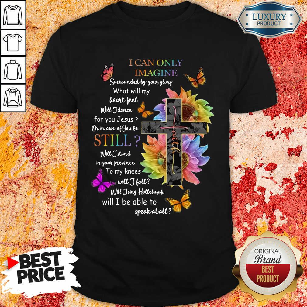 Hot Faith I Can Only Imagine Sill Shirt