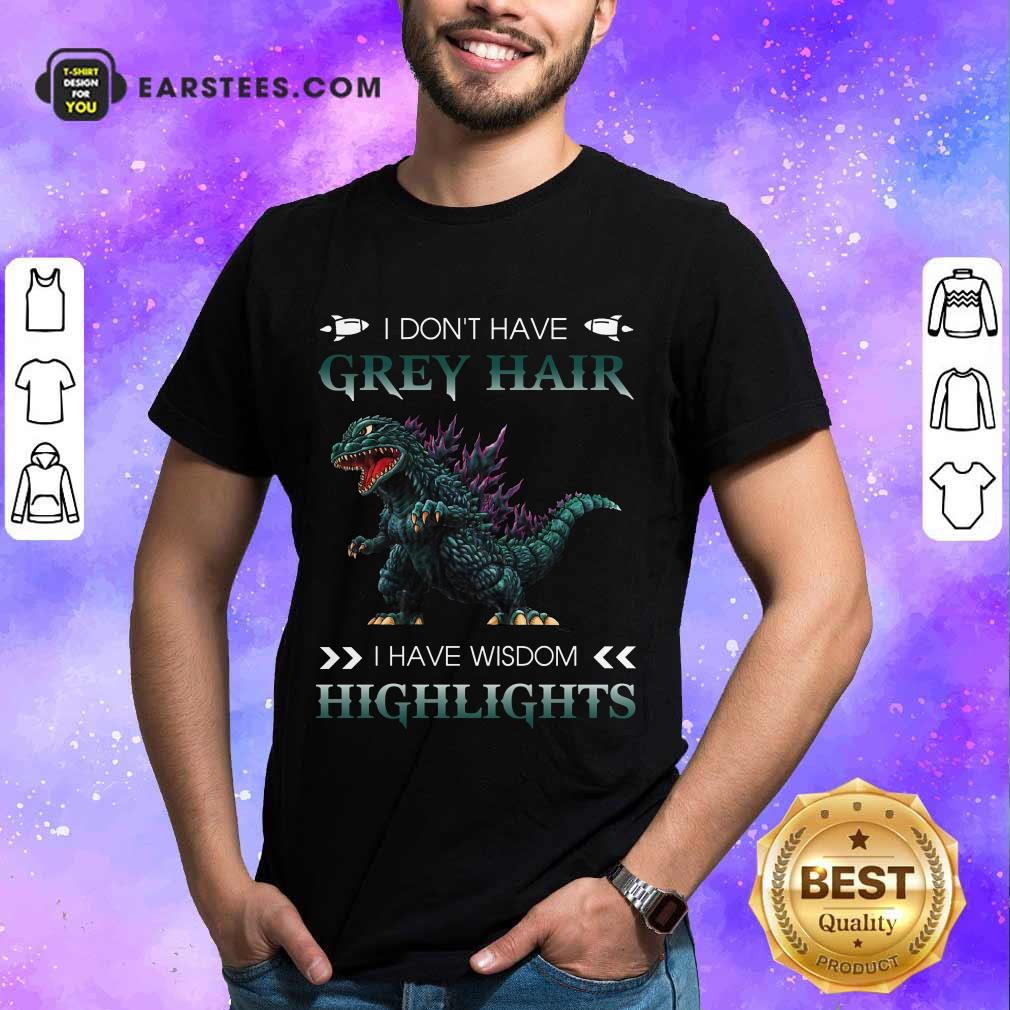 Hot Godzilla Grey Hair Highlights Shirt