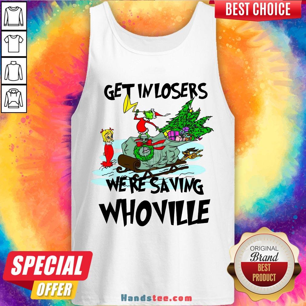 Hot Grinch Get In Losers We’Re Saving Whoville Christmas T-Shirt