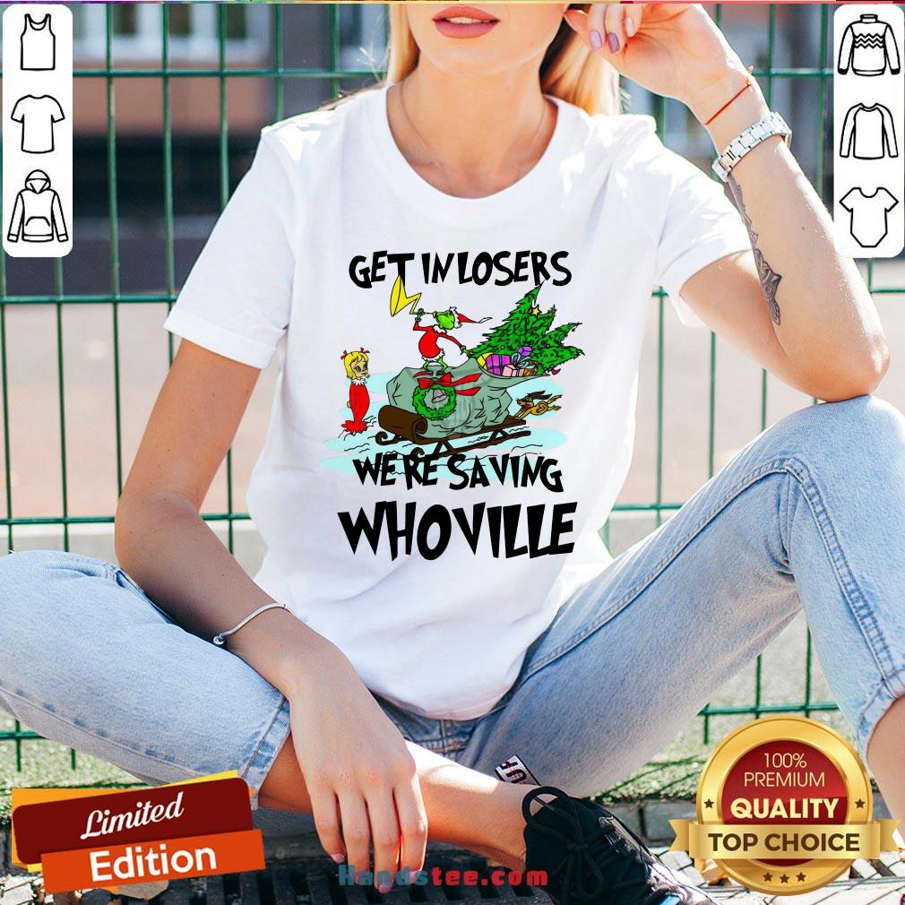 Hot Grinch Get In Losers We’Re Saving Whoville Christmas T-Shirt