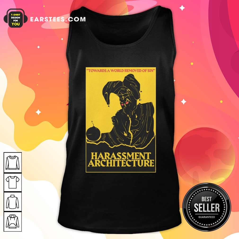 Hot Harassment Architecture Towards A World Removed Of Sin Shirt