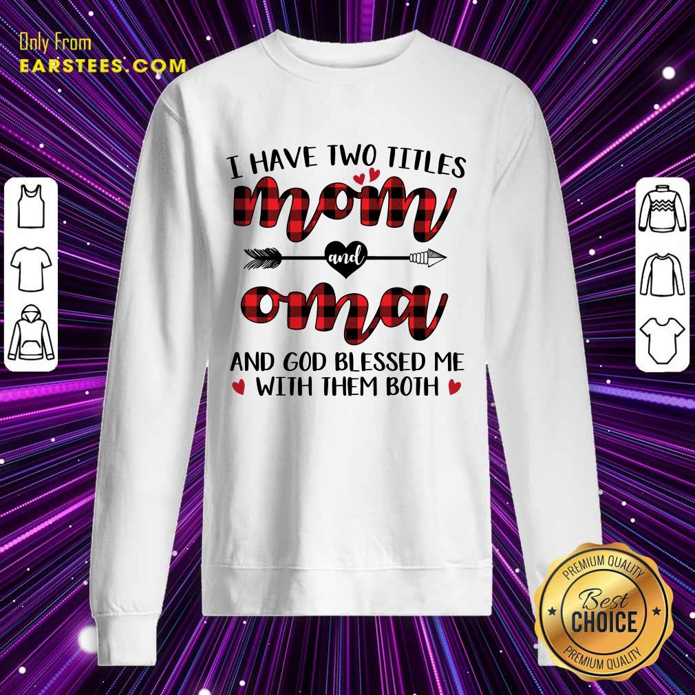 Hot I Have Two Titles Mom And Oma Mother Day Shirt