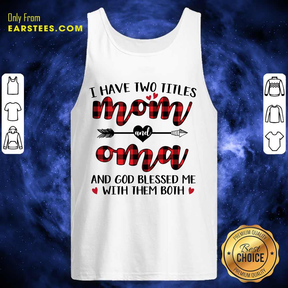Hot I Have Two Titles Mom And Oma Mother Day Shirt