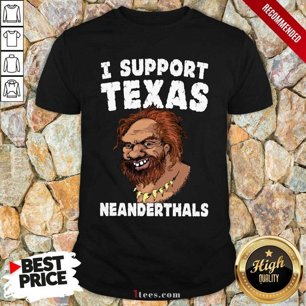 Hot I Support Texas Neanderthal 2021 Shirt