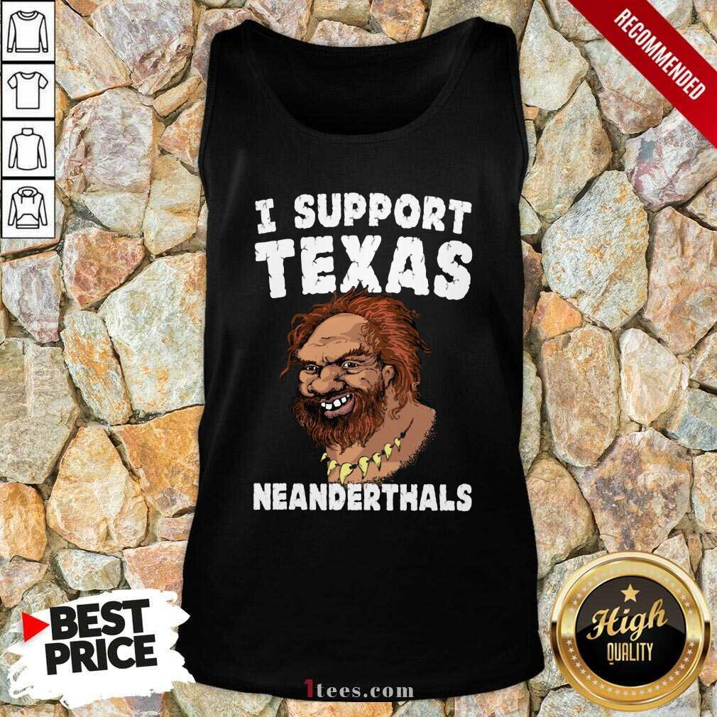 Hot I Support Texas Neanderthal 2021 Shirt