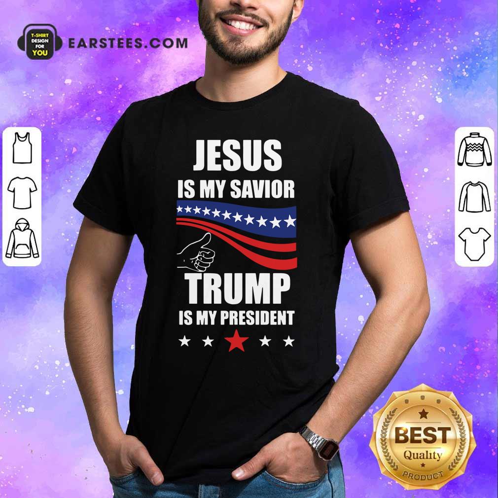 Hot Jesus Is My Savior Trump Is My President Shirt