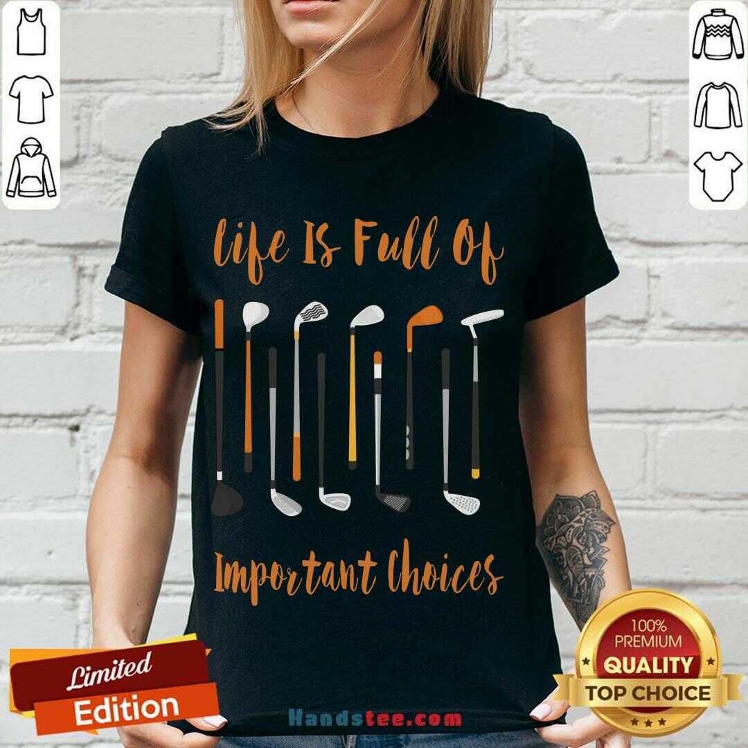 Hot Life Is Full Of Important Choices Golf Shirt