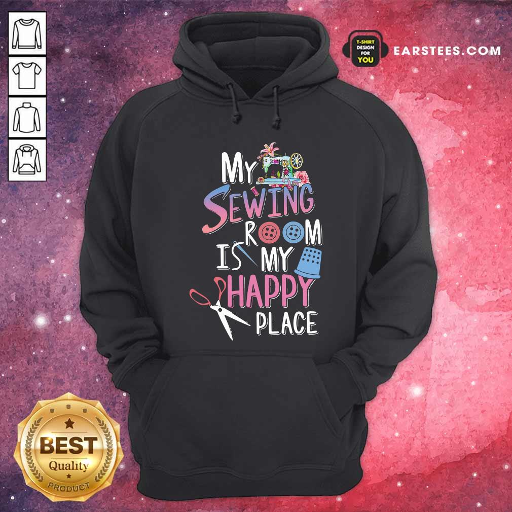 Hot My Sewing Room Is My Happy Place Shirt