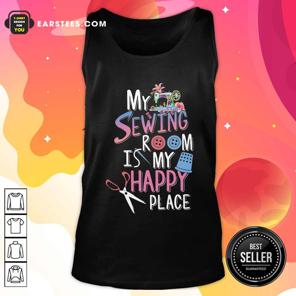 Hot My Sewing Room Is My Happy Place Shirt