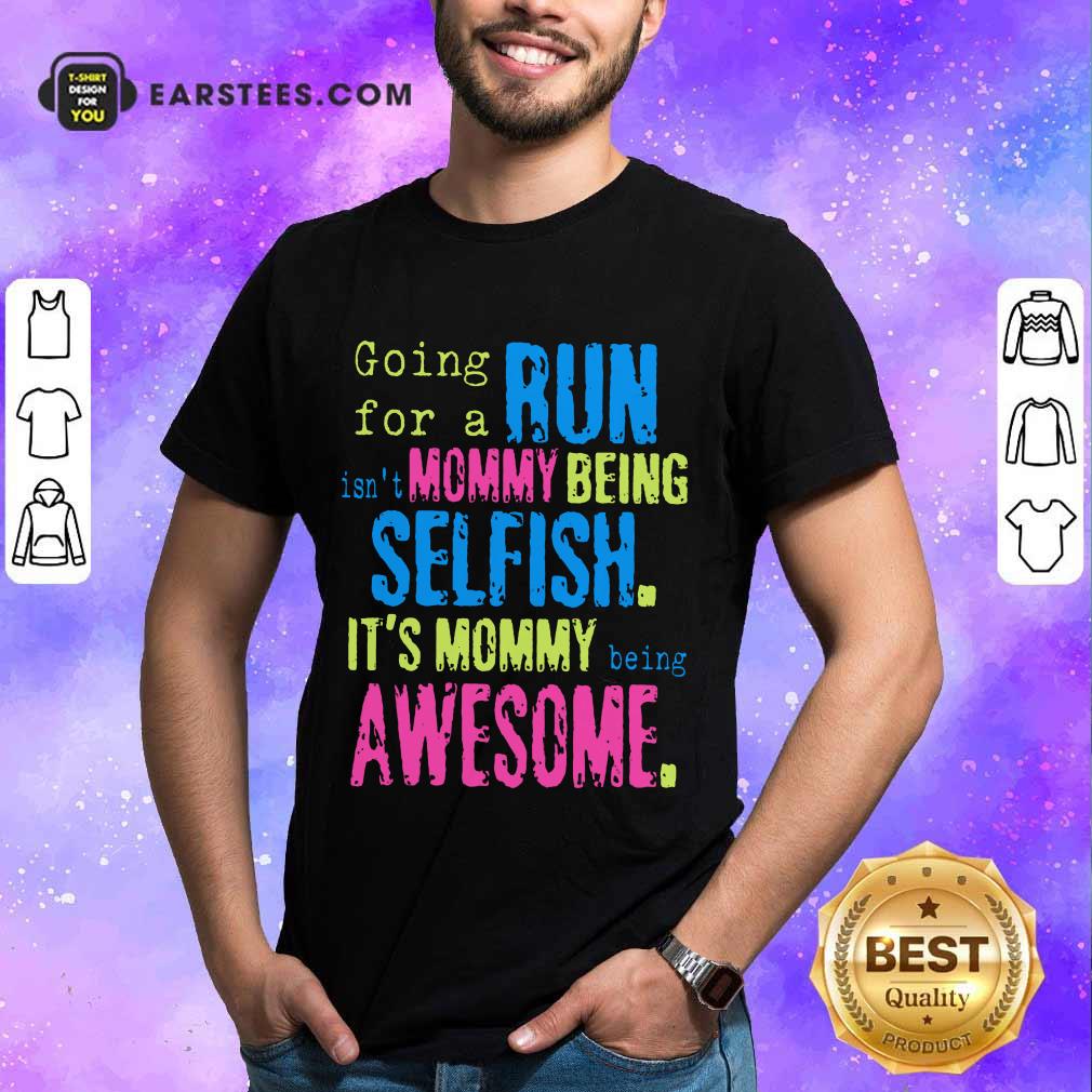 Hot Run Mommy Being Selfish It's Mommy Shirt