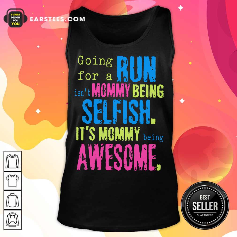 Hot Run Mommy Being Selfish It's Mommy Shirt
