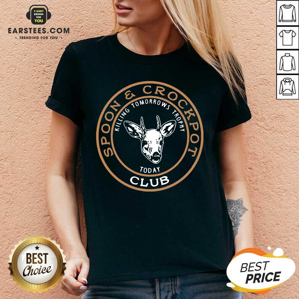Hot Spoon And Crockpot Club Killing Tomorreows Trophy Today Shirt