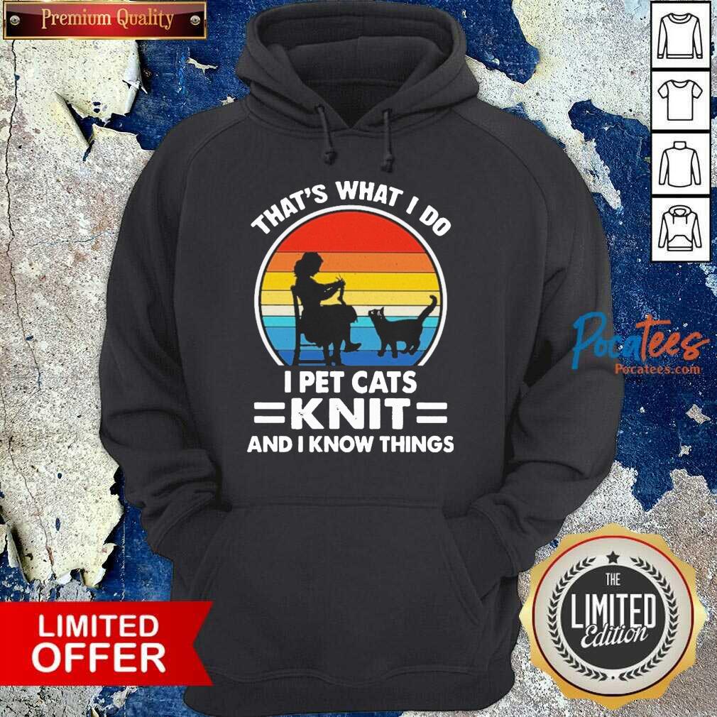 Hot That’s What I Do I Pet Cats Knit And I Know Things Vintage Shirt