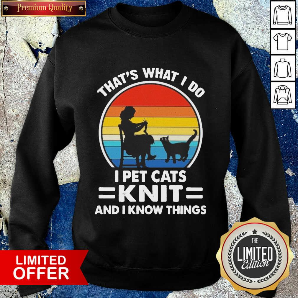Hot That’s What I Do I Pet Cats Knit And I Know Things Vintage Shirt
