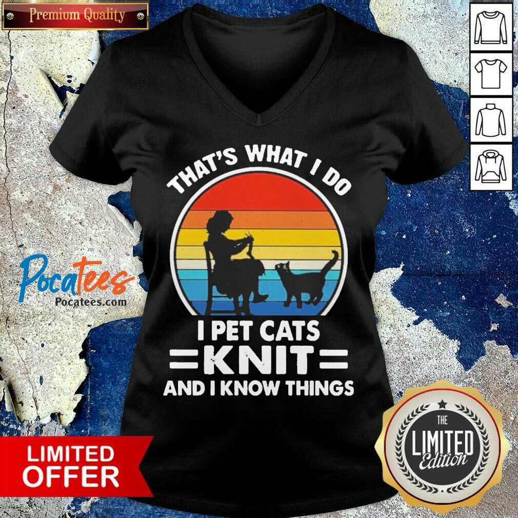 Hot That’s What I Do I Pet Cats Knit And I Know Things Vintage Shirt