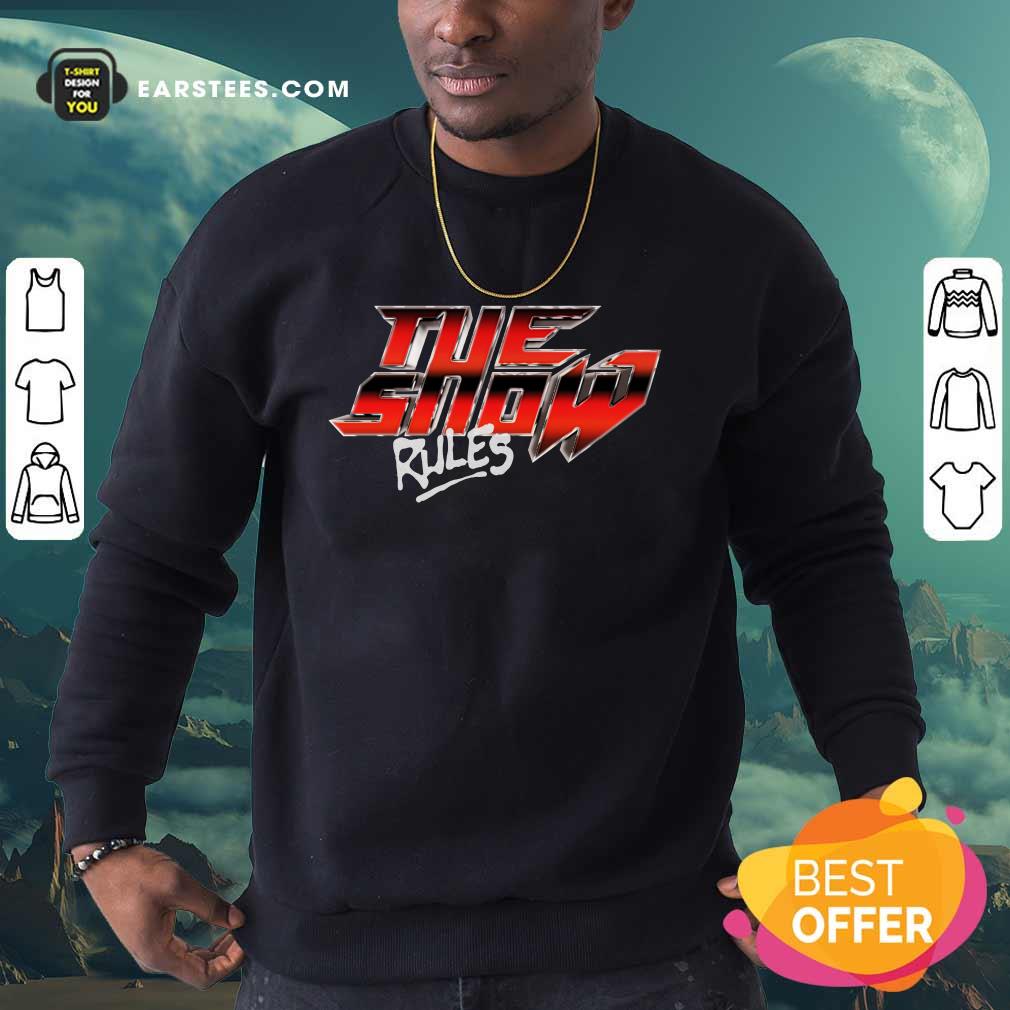 Hot The Show Rules Metal Shirt