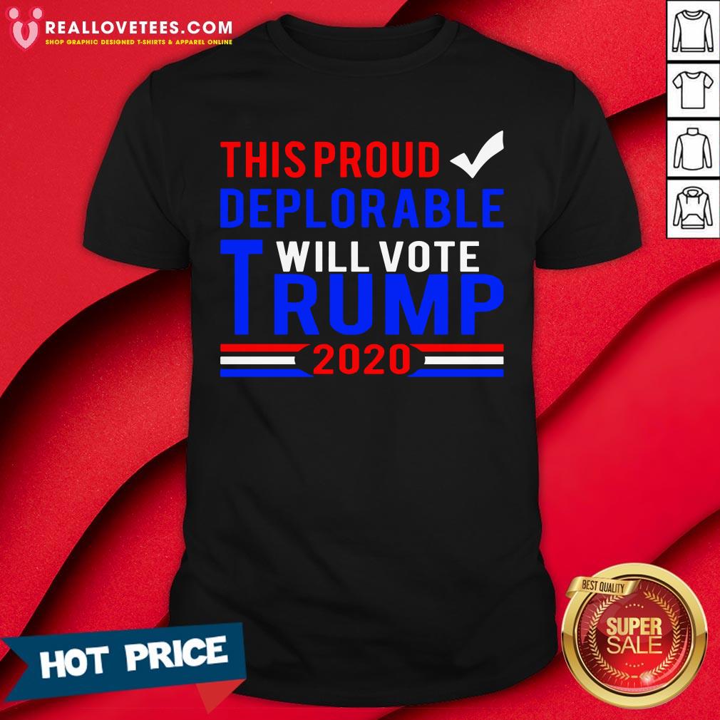 Hot This Proud Deplorable Will Vote Trump 2020 Shirt