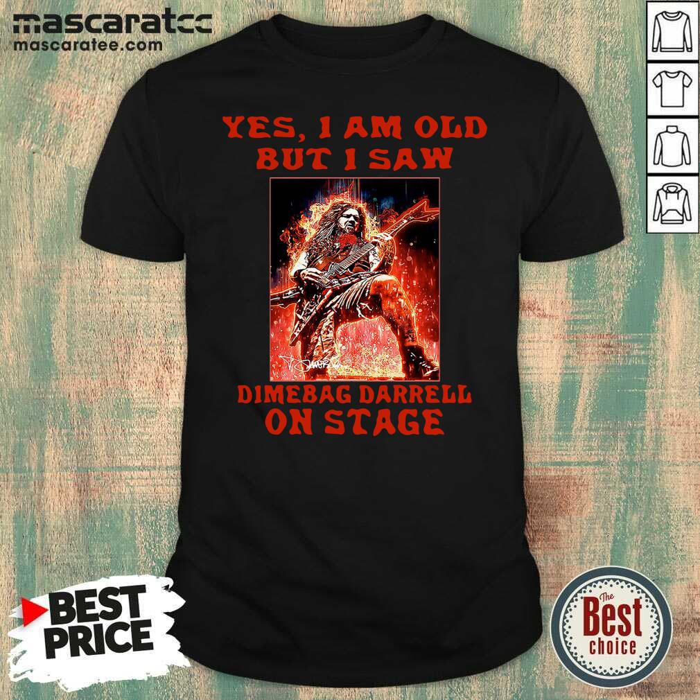 Hot Yes I Am Old But I Saw Dimebag Darrell On Stage Shirt
