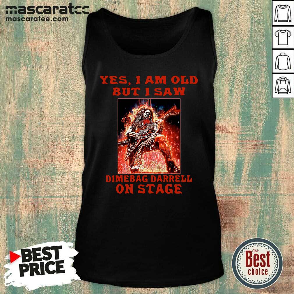 Hot Yes I Am Old But I Saw Dimebag Darrell On Stage Shirt